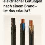 Wiederverwendung elektrischer Leitungen nach einem Brand – ist das erlaubt?
